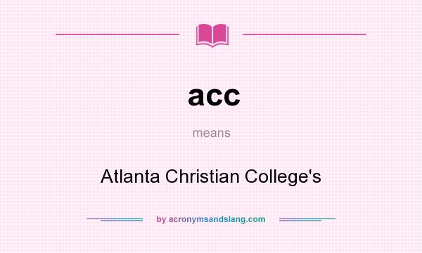 What does acc mean? It stands for Atlanta Christian College`s