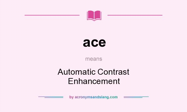 What does ace mean? It stands for Automatic Contrast Enhancement