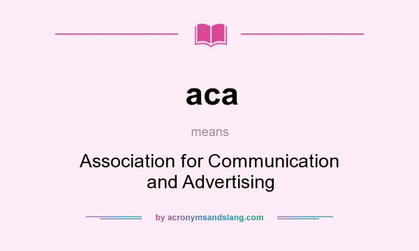 What does aca mean? It stands for Association for Communication and Advertising