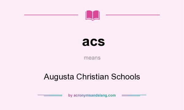 What does acs mean? It stands for Augusta Christian Schools