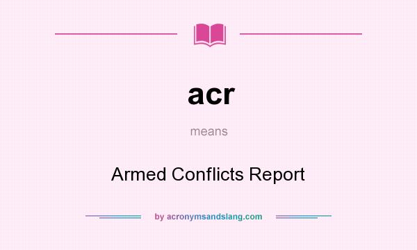 What does acr mean? It stands for Armed Conflicts Report