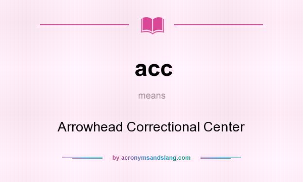 What does acc mean? It stands for Arrowhead Correctional Center