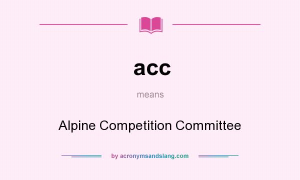 What does acc mean? It stands for Alpine Competition Committee