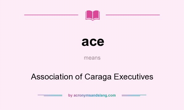 What does ace mean? It stands for Association of Caraga Executives