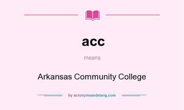What does acc mean? It stands for Arkansas Community College