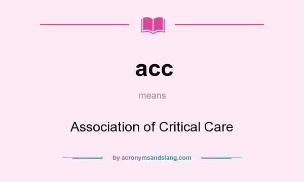 What does acc mean? It stands for Association of Critical Care