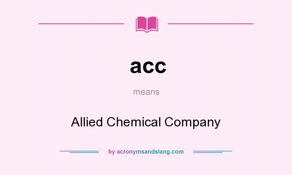 What does acc mean? It stands for Allied Chemical Company