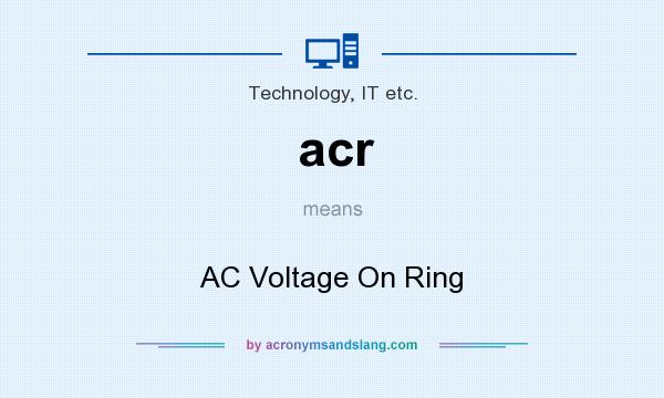 What does acr mean? It stands for AC Voltage On Ring