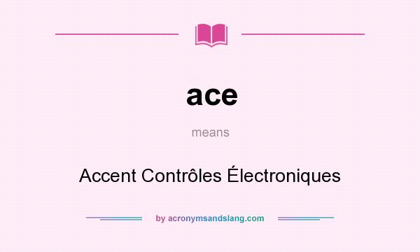 What does ace mean? It stands for Accent Contrôles Électroniques