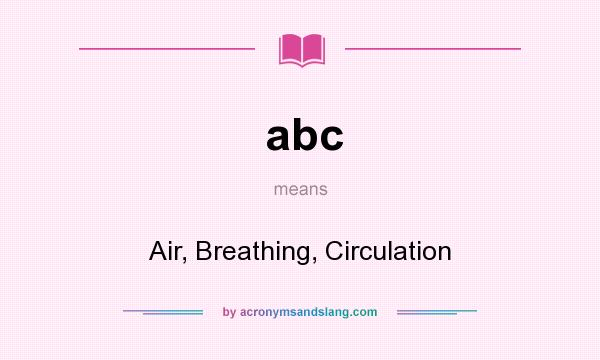 What does abc mean? It stands for Air, Breathing, Circulation