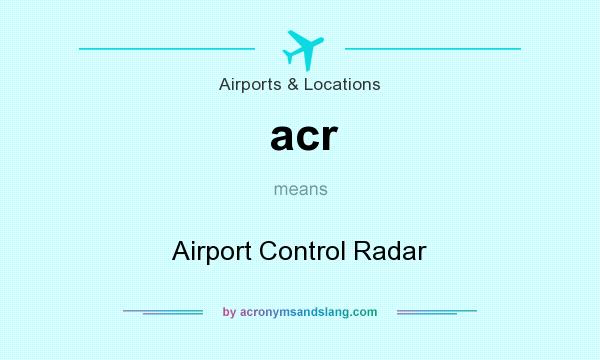 What does acr mean? It stands for Airport Control Radar