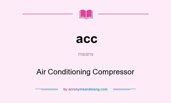 What does acc mean? It stands for Air Conditioning Compressor