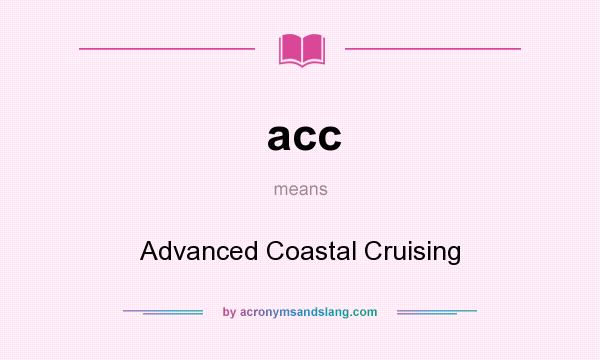 What does acc mean? It stands for Advanced Coastal Cruising
