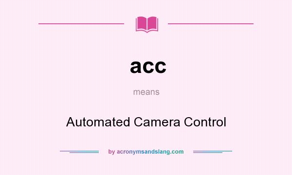 What does acc mean? It stands for Automated Camera Control