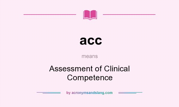 What does acc mean? It stands for Assessment of Clinical Competence