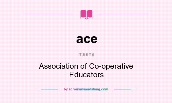 What does ace mean? It stands for Association of Co-operative Educators