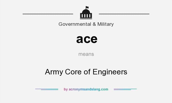 What does ace mean? It stands for Army Core of Engineers
