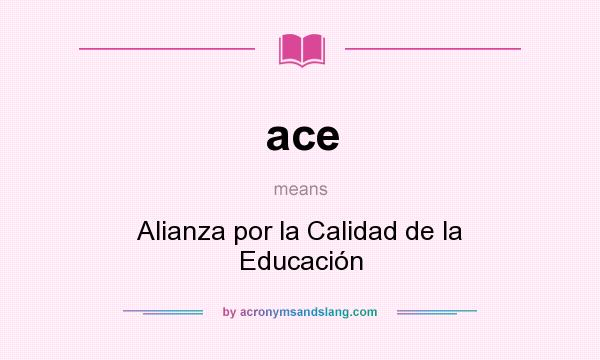 What does ace mean? It stands for Alianza por la Calidad de la Educación