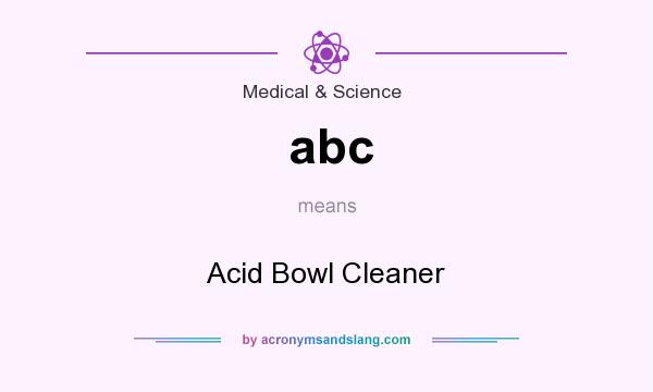 What does abc mean? It stands for Acid Bowl Cleaner