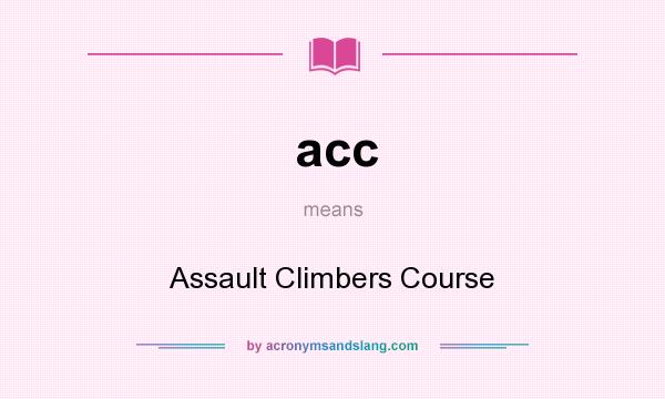 What does acc mean? It stands for Assault Climbers Course