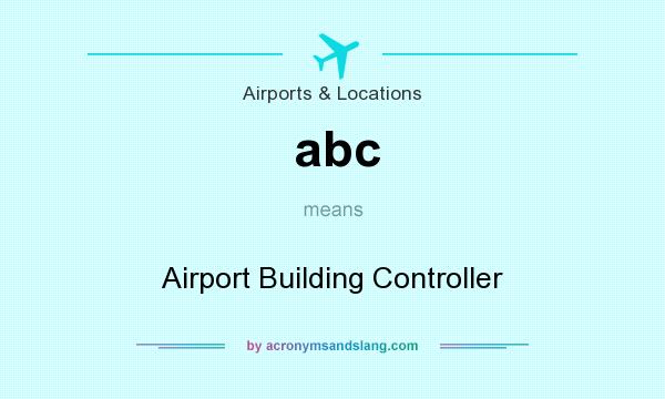 What does abc mean? It stands for Airport Building Controller