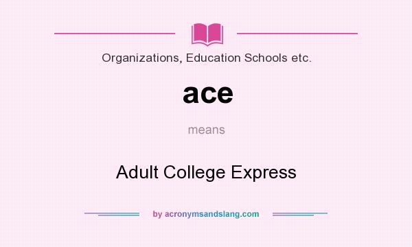 What does ace mean? It stands for Adult College Express