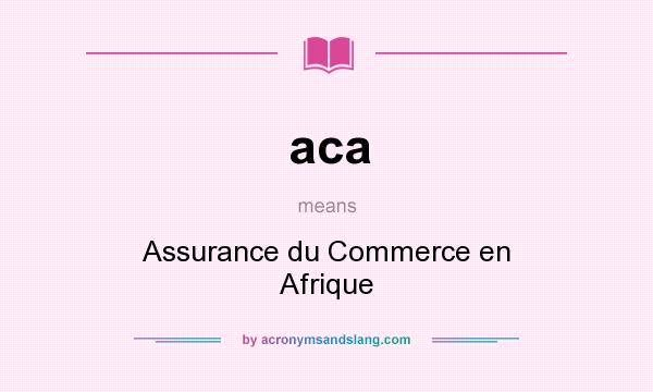 What does aca mean? It stands for Assurance du Commerce en Afrique