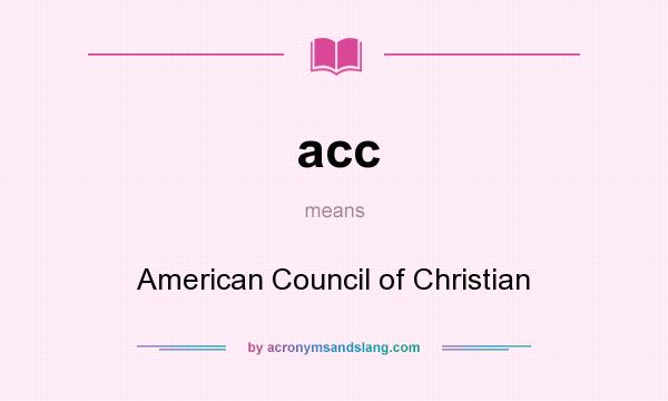 What does acc mean? It stands for American Council of Christian