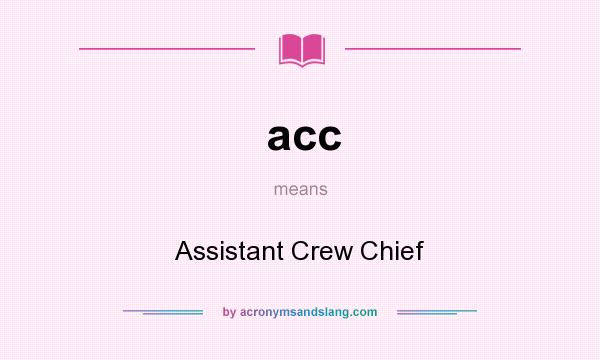 What does acc mean? It stands for Assistant Crew Chief