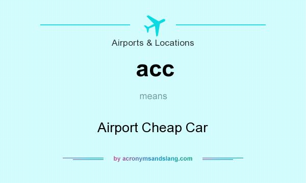 What does acc mean? It stands for Airport Cheap Car