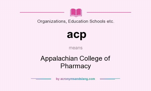 What does acp mean? It stands for Appalachian College of Pharmacy