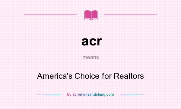 What does acr mean? It stands for America`s Choice for Realtors