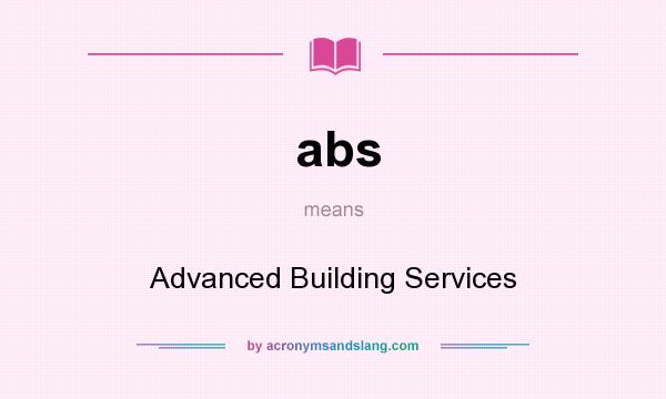 What does abs mean? It stands for Advanced Building Services