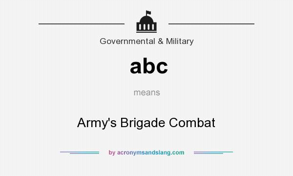 What does abc mean? It stands for Army`s Brigade Combat