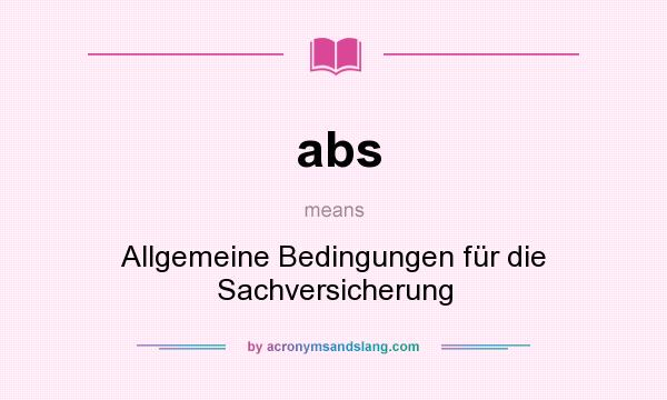 What does abs mean? It stands for Allgemeine Bedingungen für die Sachversicherung