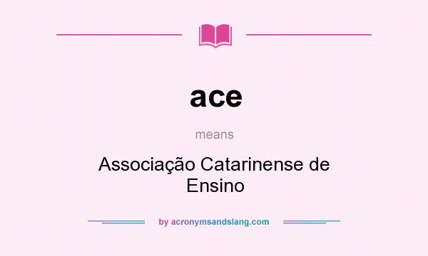 What does ace mean? It stands for Associação Catarinense de Ensino