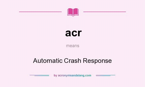 What does acr mean? It stands for Automatic Crash Response