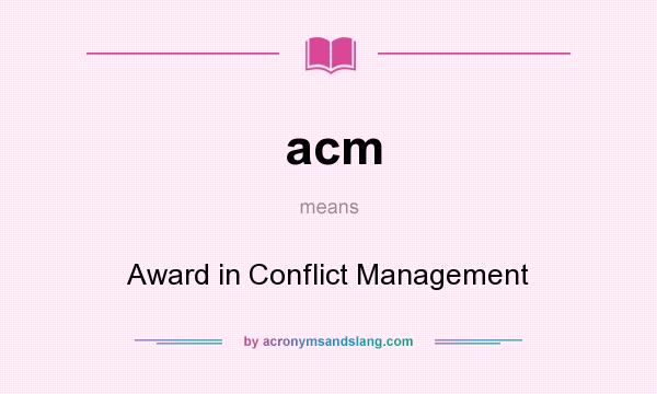 What does acm mean? It stands for Award in Conflict Management
