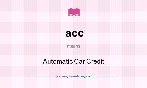 What does acc mean? It stands for Automatic Car Credit