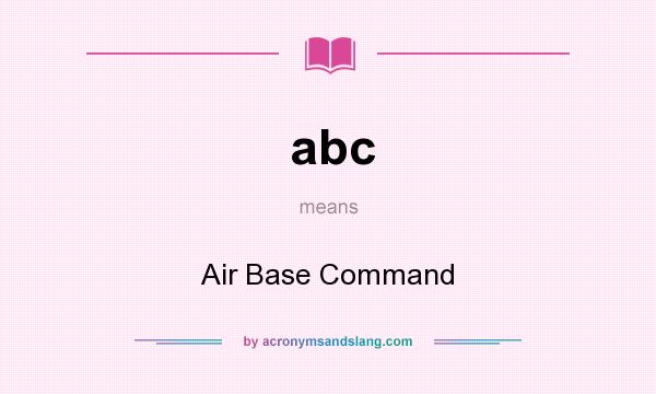 What does abc mean? It stands for Air Base Command