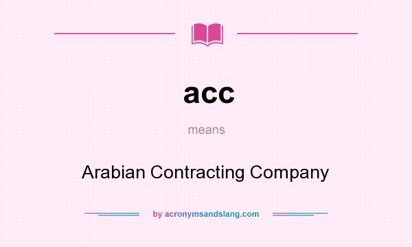 What does acc mean? It stands for Arabian Contracting Company