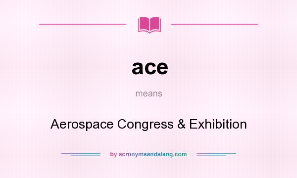 What does ace mean? It stands for Aerospace Congress & Exhibition