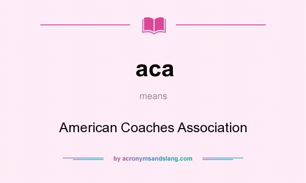 What does aca mean? It stands for American Coaches Association