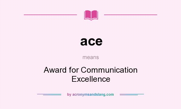 What does ace mean? It stands for Award for Communication Excellence