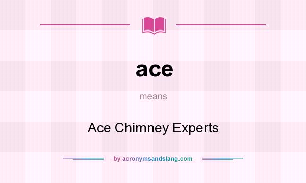 What does ace mean? It stands for Ace Chimney Experts