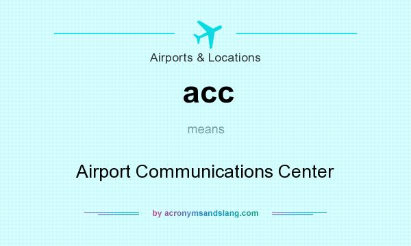 What does acc mean? It stands for Airport Communications Center
