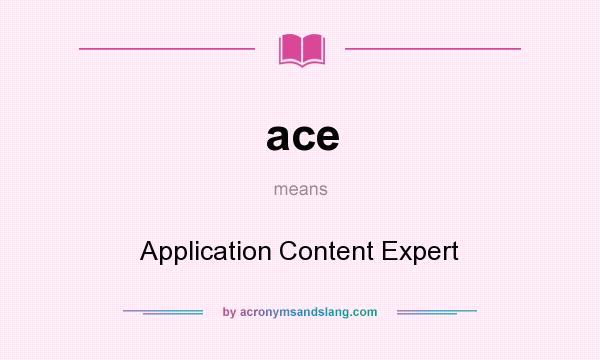 What does ace mean? It stands for Application Content Expert