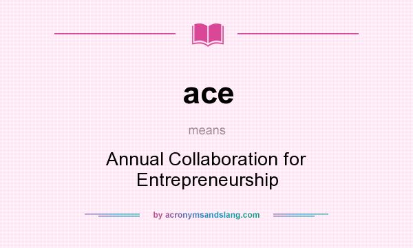 What does ace mean? It stands for Annual Collaboration for Entrepreneurship