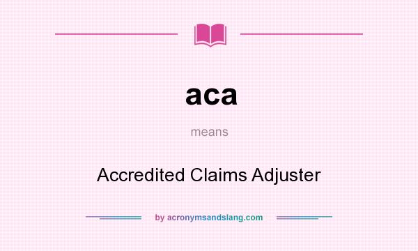 What does aca mean? It stands for Accredited Claims Adjuster