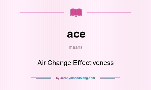 What does ace mean? It stands for Air Change Effectiveness